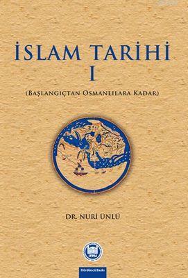 İslam Tarihi - I;Başlangıçtan Osmanlılara Kadar | Nuri Ünlü | M. Ü. İ