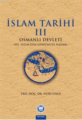 İslam Tarihi - Iii;Osmanlı Devleti (iii. Selim'den Günümüze Kadar) | 