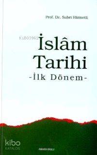 İslâm Tarihi; İlk Dönem | Sabri Hizmetli | Ankara Okulu Yayınları