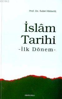 İslâm Tarihi; İlk Dönem | Sabri Hizmetli | Ankara Okulu Yayınları