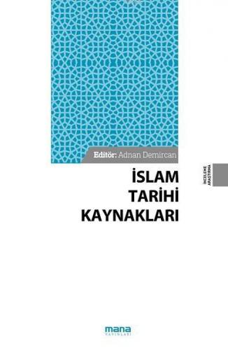 İslam Tarihi Kaynakları | Adnan Demircan | Mana Yayınları