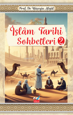 İslâm Tarihi Sohbetleri-2- | Hüseyin Algül | Emin Yayınları