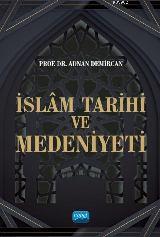 İslam Tarihi ve Medeniyeti | Adnan Demircan | Nobel Akademik Yayıncılı