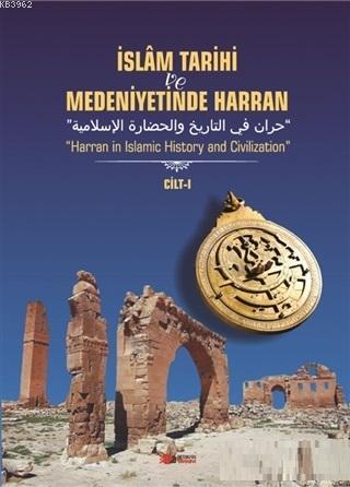 İslam Tarihi ve Medeniyetinde Harran Cilt: 1 | Kasım Şulul | Berikan Y