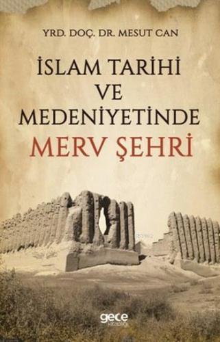 İslam Tarihi ve Medeniyetinde Merv Şehri | Mesut Can | Gece Kitaplığı 