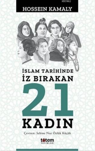 İslam Tarihinde İz Bırakan 21 Kadın | Hossein Kamaly | Totem Yayınları