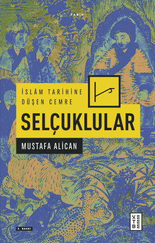 İslâm Tarihine Düşen Cemre: Selçuklular | Mustafa Alican | Ketebe Yayı