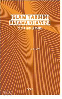 İslam Tarihini Anlama Kılavuzu Ciltli | Seyfettin Erşahin | Otto Yayın