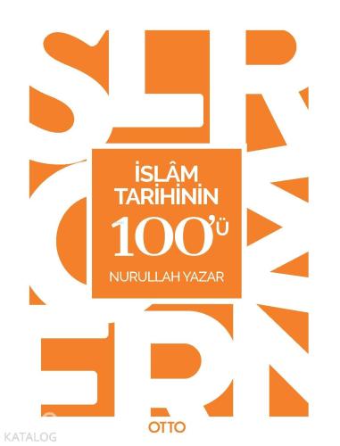 İslam Tarihinin 100'ü | Nurullah Yazar | Otto Yayınları