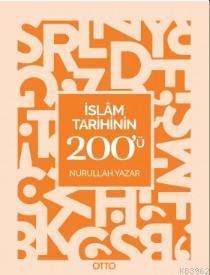 İslam Tarihinin 200'ü | Nurullah Yazar | Otto Yayınları