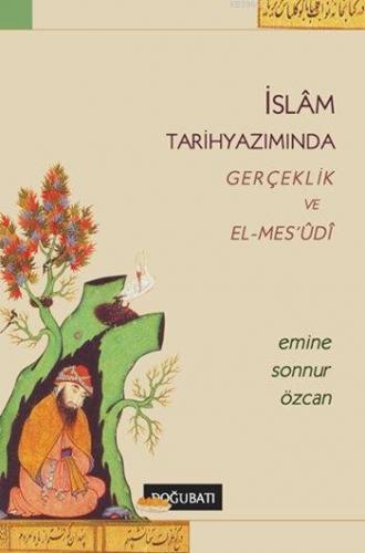 İslâm Tarihyazımında Gerçeklik ve El-Mes'udi | Emine Sonnur Özcan | Do