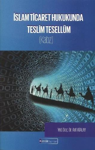 İslam Ticaret Hukukunda Teslim Tesellüm (Kabz) | Arif Atalay | Kimlik 