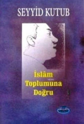 İslam Toplumuna Doğru | Seyyid Kutub | Ravza Yayınları