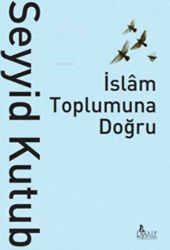 İslam Toplumuna Doğru | Seyyid Kutub | Risale Yayınları