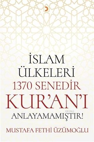 İslam Ülkeleri 1370 Senedir Kur'an'ı Anlayamamıştır! | Mustafa Fethi Ü