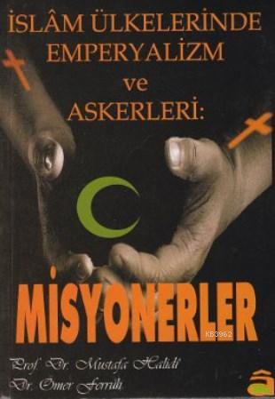 İslam Ülkelerinde Emperyalizm ve Askerleri: Misyonerler | Mustafa Hali