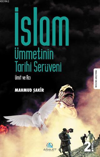 İslam Ümmetinin Tarihi Serüveni; Ümit ve Acı | Mahmud Şakir | Asalet Y