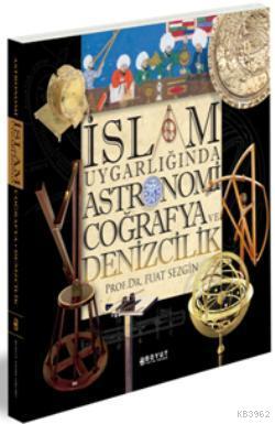 İslam Uygarlığında Astronomi Coğrafya ve Denizcilik; Kutulu | Fuat Sez