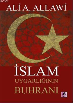 İslam Uygarlığının Buhranı | Ali A. Allawi | Efil Yayınevi