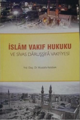 İslam Vakıf Hukuku ve Sivas Daruşşifa Vakfiyesi | Mustafa Kelebek | Ra