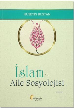 İslam ve Aile Sosyolojisi | Hüseyin Bustan | El Mustafa Yayınları