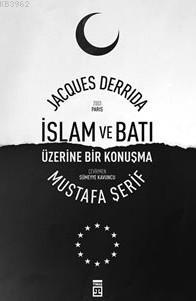 İslam Ve Batı Üzerine Bir Konuşma | Jacques Derrida | Timaş Yayınları