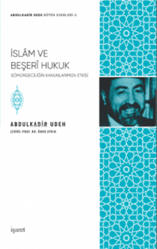 İslam ve Beşeri Hukuk;Sömürgeciliğin Kanunlarımıza Etkisi | Abdulkadir