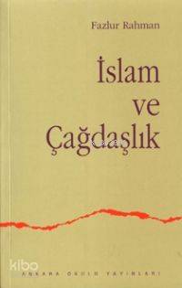 İslam ve Çağdaşlık Fikri Bir Geleneğin Değişimi | Fazlur Rahman | Anka