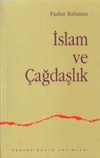 İslam ve Çağdaşlık Fikri Bir Geleneğin Değişimi | Fazlur Rahman | Anka