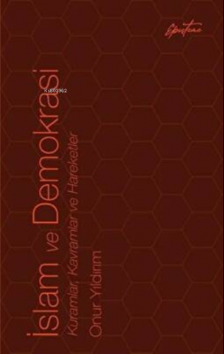 İslam ve Demokrasi: Kuramlar, Kavramlar ve Hareketler | Onur Yıldırım 