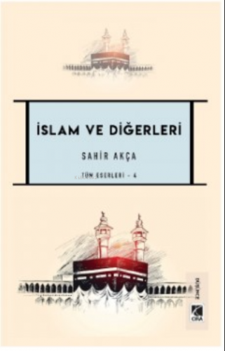 İslam ve Diğerleri | Sahir Akça | Çıra Yayınları