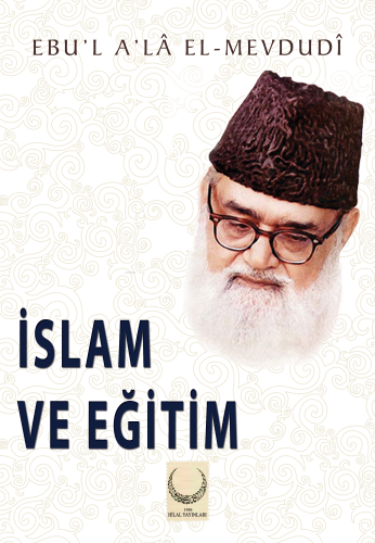 İslam ve Eğitim | Seyyid Ebu'l-A'la el-Mevdudi | Hilal Yayınları