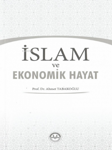 İslam ve Ekonomik Hayat | Ahmet Tabakoğlu | Diyanet İşleri Başkanlığı