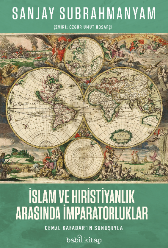 İslam ve Hıristiyanlık Arasında İmparatorluklar | Sanjay Subrahmanyam 