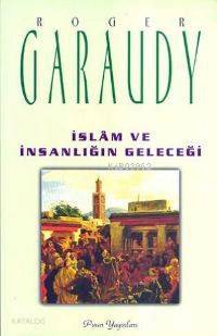 İslam ve İnsanlığın Geleceği | Roger Garaudy | Pınar Yayınları