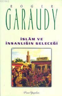 İslam ve İnsanlığın Geleceği | Roger Garaudy | Pınar Yayınları