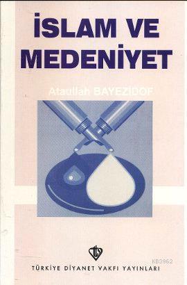 İslam ve Medeniyet | Ataullah Bayezidof | Türkiye Diyanet Vakfı Yayınl