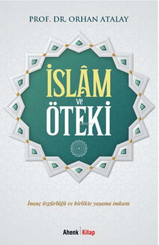 İslâm ve Öteki;İnanç Özgürlüğü ve Birlikte Yaşama İmkanı | Orhan Atala