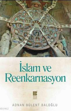 İslam Ve Reenkarnasyon | Adnan Bülent Baloğlu | Bilge Kültür Sanat