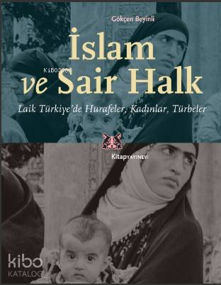 İslam ve Sair Halk; Laik Türkiye'de Hurafeler, Kadınlar, Türbeler | Gö