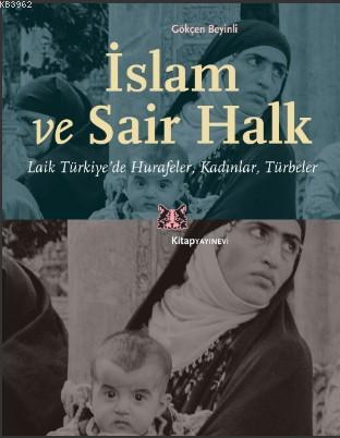 İslam ve Sair Halk; Laik Türkiye'de Hurafeler, Kadınlar, Türbeler | Gö