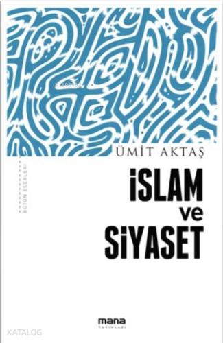 İslam ve Siyaset | Ümit Aktaş | Mana Yayınları