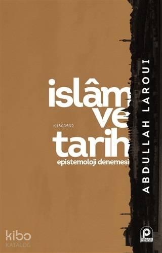 İslam ve Tarih; Epistemoloji Denemesi | Abdullah Laroui | Pınar Yayınl