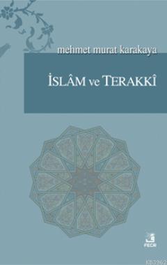 İslam ve Terakki | Mehmet Murat Karakaya | Fecr Yayınları