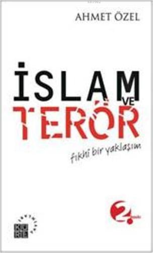 İslam ve Terör; Fıkhî Bir Yaklaşım | Ahmet Özel | Küre Yayınları