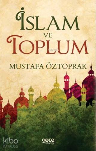 İslam ve Toplum | Mustafa Öztoprak | Gece Kitaplığı Yayınları