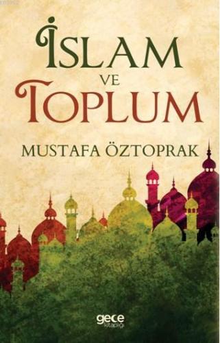 İslam ve Toplum | Mustafa Öztoprak | Gece Kitaplığı Yayınları