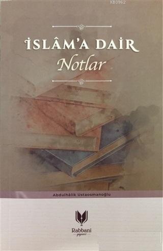 İslam'a Dair Notlar | Abdulhalik Ustaosmanoğlu | Rabbani Yayınevi