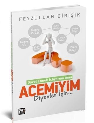 İslama Davet Etmek İstiyorum Ama Acemiyim Diyenler İçin | Feyzullah Bi