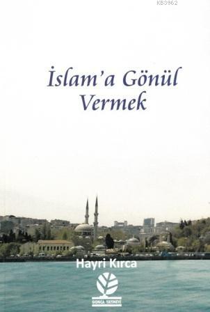 İslam'a Gönül Vermek | Hayri Kırca | Gonca Yayınevi